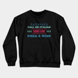 Call Me Italian cause I love Pizza and Wine Crewneck Sweatshirt